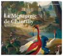 LA MNAGERIE DE CHANTILLY, XVIe-XIXe [...]