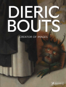 DIERIC BOUTS: CREATOR OF IMAGES