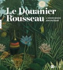 LE DOUANIER ROUSSEAU<BR>L'INNOCENCE ARCHAQUE