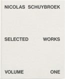 NICOLAS SCHUYBROEK: SELECTED WORKS, VOLUME ONE