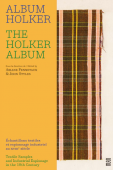 ALBUM HOLKER - THE HOLKER ALBUM <br> CHANTILLONS TEXTILES ET ESPIONNAGE INDUSTRIEL AU XVIIIE SICLE