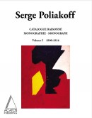 SERGE POLIAKOFF : CATALOGUE RAISONN ET MONOGRAPHIE <br>Vol. 1 : 1900-1954
