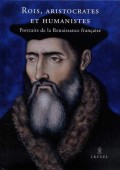 ROIS, ARISTOCRATES ET HUMANISTES : PORTRAITS DE LA RENAISSANCE FRANAISE