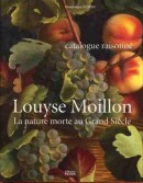 LOUYSE MOILLON : LA NATURE MORTE AU GRAND SICLE, <BR>CATALOGUE RAISONN