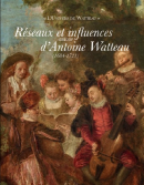 RSEAUX ET INFLUENCES AUTOUR D'ANTOINE WATTEAU, 1684-1721