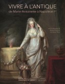 VIVRE  L'ANTIQUE <BR>DE MARIE-ANTOINETTE  NAPOLON IER
