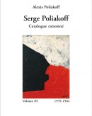 SERGE POLIAKOFF : CATALOGUE RAISONN <br>Vol. 3 : 1959-1962