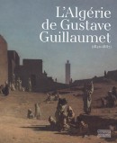 L'Algrie de Gustave Guillaumet, 1840-1887