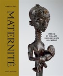 MATERNIT : MRES ET ENFANTS DANS LES ARTS D'AFRIQUE