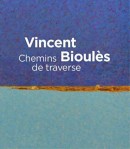 VINCENT BIOULS : CHEMINS DE TRAVERSE