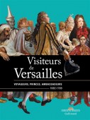 VISITEURS DE VERSAILLES : VOYAGEURS, PRINCES, AMBASSADEURS, 1682-1789