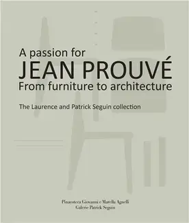 A Passion for Jean ProuvE From Furniture to Architecture /anglais/italien