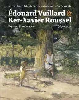 Édouard Vuillard & Ker-Xavier Roussel - intimités en plein air