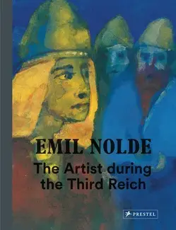 Emil Nolde The Artist during the Third Reich /anglais