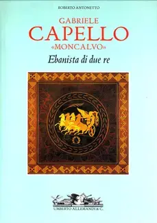 GABRIELE CAPELLO MONCALVO: EBANISTA DI DUE RE