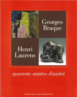 GEORGES BRAQUE, HENRI LAURENS : 40 ANS D'AMITIÉ