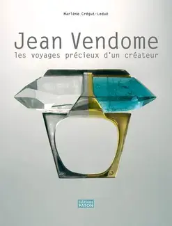 JEAN VENDOME :  LES VOYAGES PRÉCIEUX D'UN CRÉATEUR