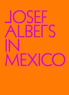 Josef Albers in Mexico /anglais