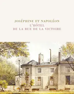 JOSEPHINE ET NAPOLEON - L'HOTEL DE LA RUE DE LA VICTOIRE