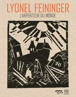 LYONEL FEININGER : L'ARPENTEUR DU MONDE   REGARD DE COLLECTIONNEUR