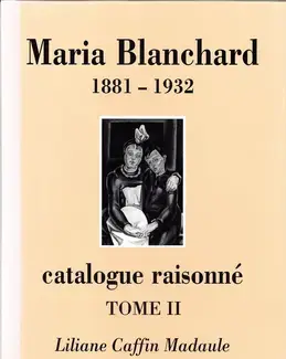 MARIA BLANCHARD : LE PLUS GRAND PEINTRE ESPAGNOL DU XXE SIÈCLE   VOLUME 2