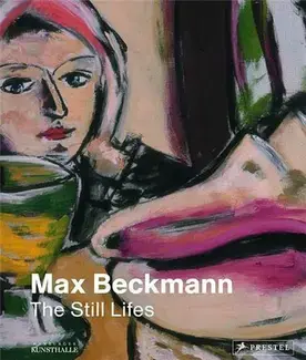 Max Beckmann: The Still Lifes /anglais