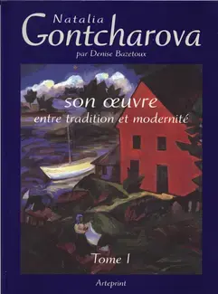 NATALIA GONTCHAROVA : SON OEUVRE, ENTRE TRADITION ET MODERNITÉ   TOME 1