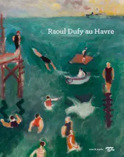 Raoul Dufy au Havre - [exposition, Le Havre, MuMa, Musée d'art moderne André Malraux, 18 mai-3 novembre 2019]