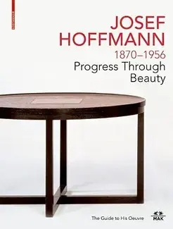 JOSEF HOFFMANN 1870-1956  PROGRESS THROUGH BEAUTY