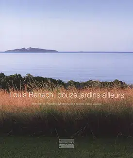 LOUIS BENECH : DOUZE JARDINS AILLEURS