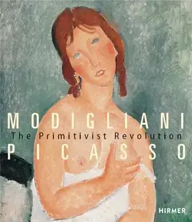 Modigliani Picasso The Primitivist Revolution /anglais