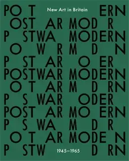 Postwar Modern: New Art In Britain, 1945-65 /anglais