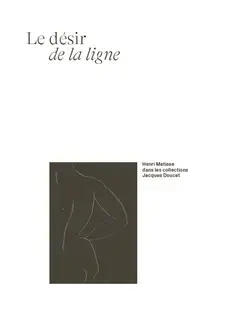 LE DESIR DE LA LIGNE : HENRI MATISSE DANS LES COLLECTIONS JACQUES DOUCET