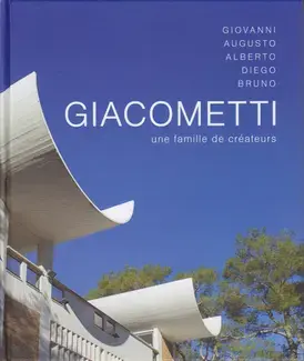 LES GIACOMETTI : UNE FAMILLE DE CRÉATEURS