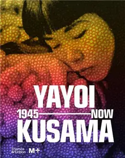 Yayoi Kusama 1945 to Now /anglais