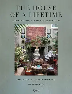 The House of a Lifetime A Collector s Journey in Tangier /anglais