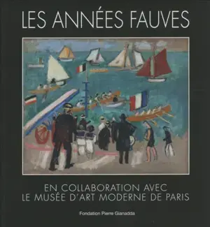 LES ANNÉES FAUVES   EN COLLABORATION AVEC LE MUSÉE D'ART MODERNE DE PARIS