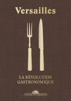 VERSAILLES : LA RÉVOLUTION GASTRONOMIQUE