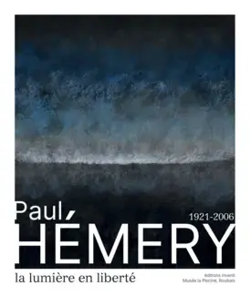 PAUL HÉMERY, 1921-2006 : LA LUMIÈRE EN LIBERTÉ