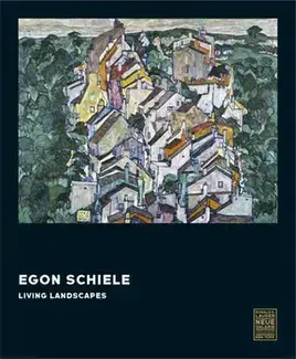 Egon Schiele: Living Landscapes /anglais