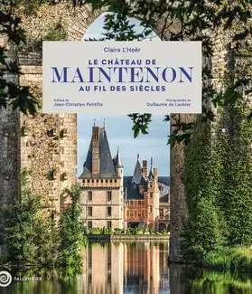 Le château de Maintenon au fil des siècles