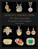 JEWELRY'S SHINING STARS, THE NEXT GENERATION <BR>45 VISIONARY WOMEN DESIGNERS