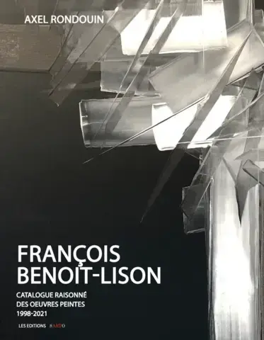 FRANÇOIS BENOIT-LISON : CATALOGUE RAISONNÉ   DES OEUVRES PEINTES 1998-2021