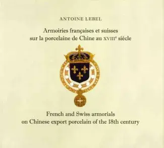 ARMOIRIES FRANÇAISES ET SUISSES SUR LA PORCELAINE DE CHINE AU XVIIIè SIÈCLE