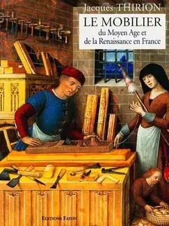 LE MOBILIER DU MOYEN-ÂGE ET DE LA RENAISSANCE EN FRANCE