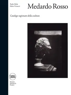 MEDARDO ROSSO : CATALOGO RAGIONATO DELLA SCULTURA