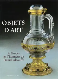 OBJETS D'ART  MÉLANGES EN L'HONNEUR DE DANIEL ALCOUFFE