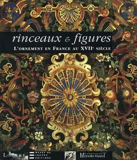 RINCEAUX ET FIGURES : L'ORNEMENT EN FRANCE AU XVIIè SIÈCLE