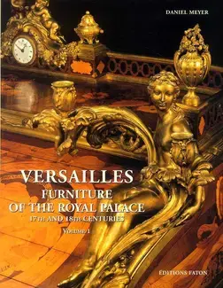 VERSAILLES: FURNITURE OF THE ROYAL PALACE  17TH AND 18TH CENTURIES