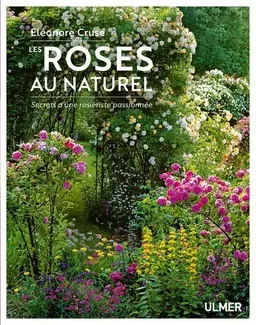 Les roses au naturel - Secrets d'une rosiériste passionnée